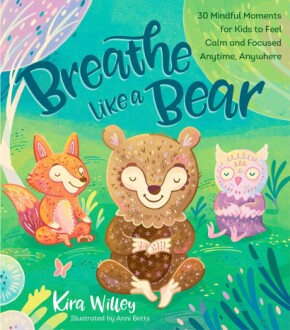 Breathe Like a Bear: 30 Mindful Moments for Kids